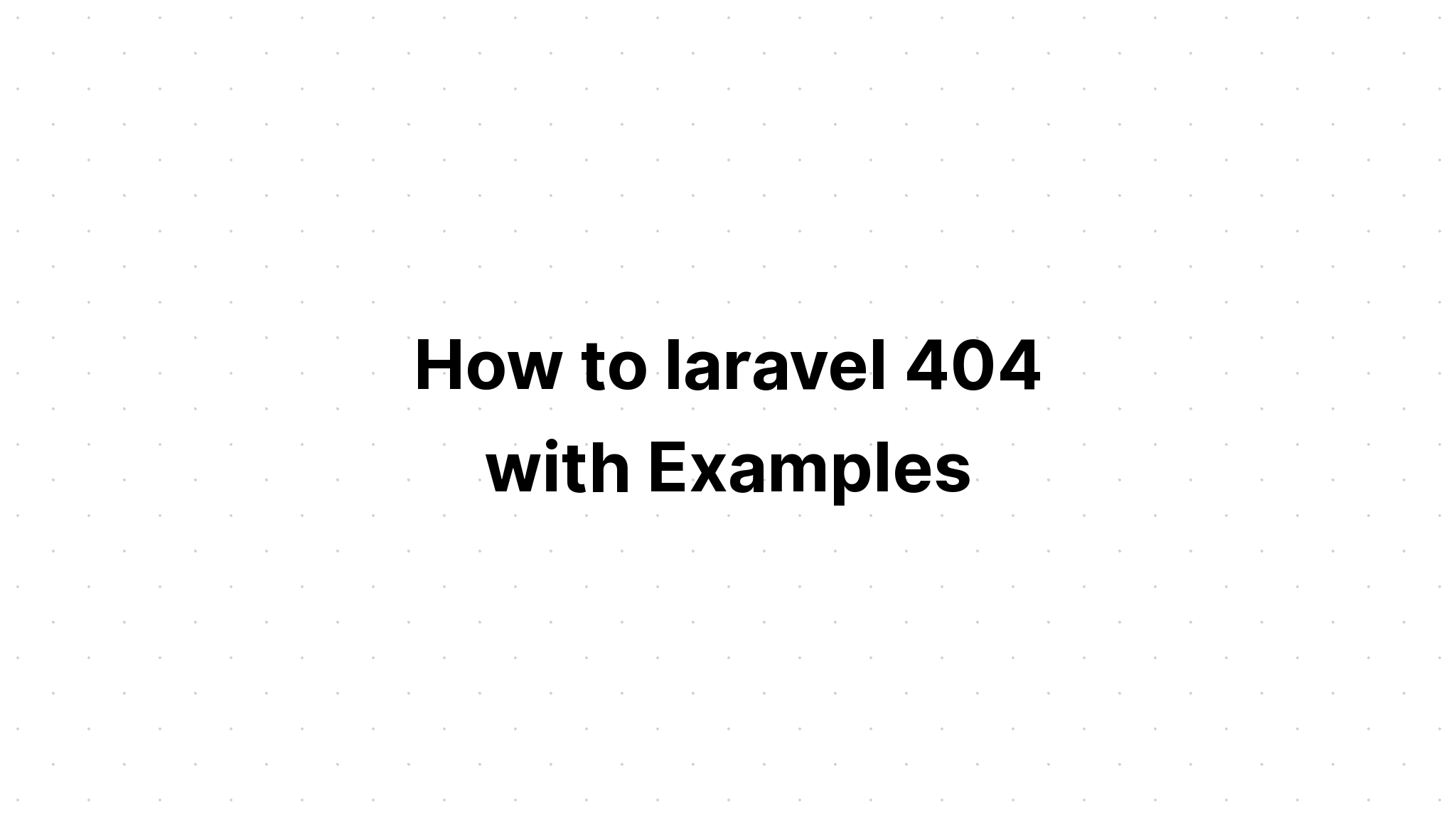 Làm thế nào để laravel 404 với các ví dụ